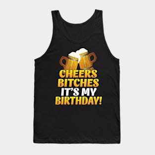 Cheers Bitches It's My Birthday Happy To Me You Beer Drinker Tank Top